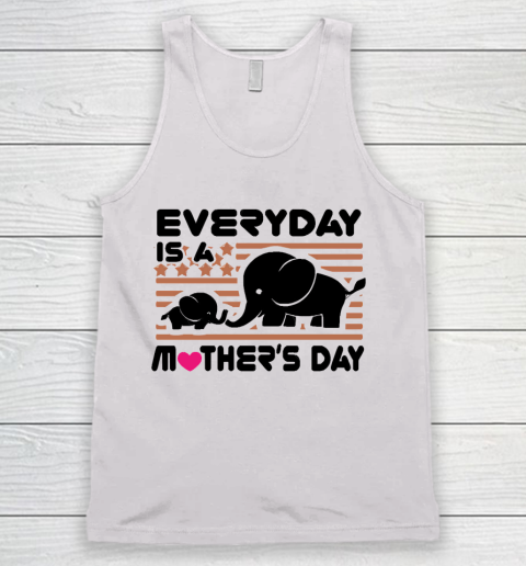 Mother's Day Funny Gift Ideas Apparel  happy mothers day, everyday is a mothers T Shirt Tank Top