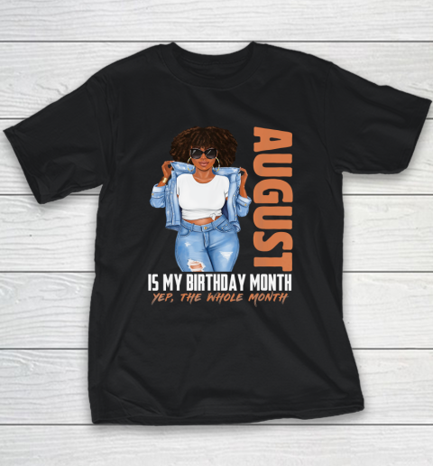 Funny August Is My Birthday Yes The Whole Month Black Girls Youth T-Shirt