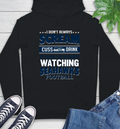Seattle Seahawks NFL Football I Scream Cuss Drink When I'm Watching My Team Hoodie