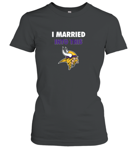 I Married Into This Minnesota Vikings Women's T-Shirt