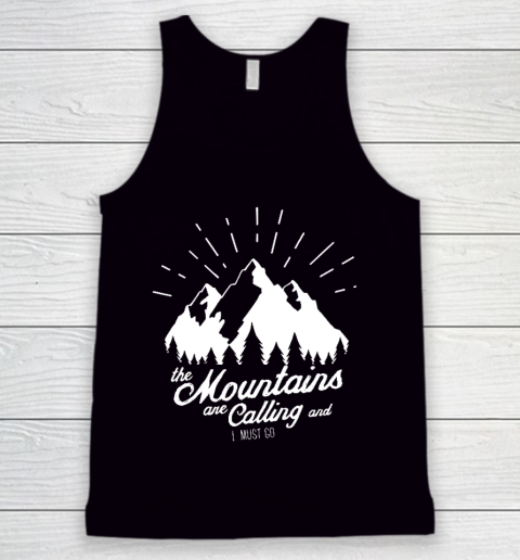 Funny Camping Shirt The Mountains are Calling and I must go Tank Top
