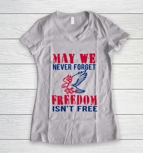 Veteran Shirt Veterans Day May We Never Forget Freedom Isn't Free Women's V-Neck T-Shirt