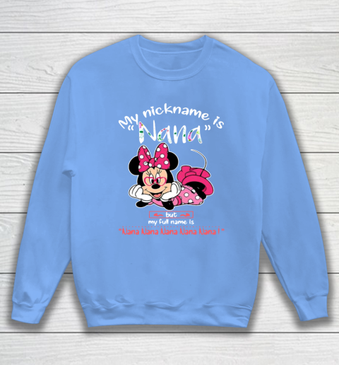 Minnie mouse my nickname is Nana but my full name is Nana Sweatshirt 8