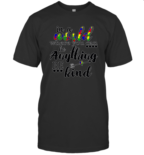 In A World Where You Can Be Anything Be Kind Sweatshirt Line1 T-Shirt