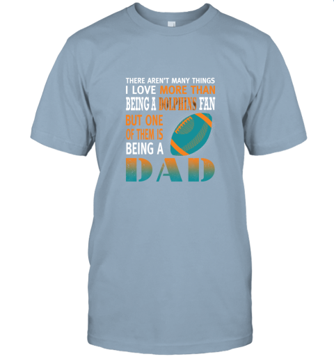 kor5 i love more than being a dolphins fan being a dad football jersey t shirt 60 front light blue