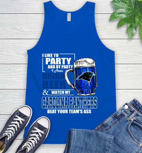 NFL I Like To Party And By Party I Mean Drink Beer and Watch My Carolina Panthers Beat Your Team's Ass Football Tank Top 4
