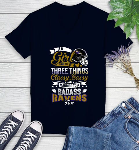 Baltimore Ravens NFL Football A Girl Should Be Three Things Classy Sassy And A Be Badass Fan Women's V-Neck T-Shirt 2