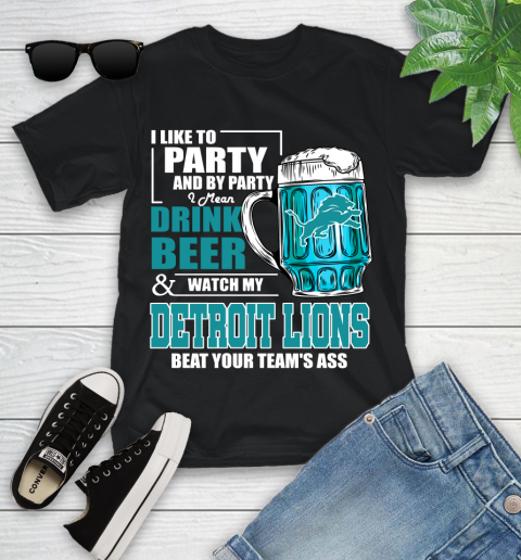 NFL I Like To Party And By Party I Mean Drink Beer and Watch My Detroit Lions Beat Your Team's Ass Football Youth T-Shirt