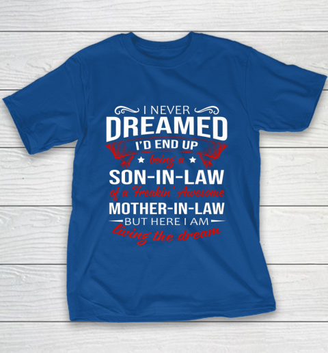 I Never Dreamed I d End Up Being A Son In Law Awesome Gifts Youth T-Shirt 6