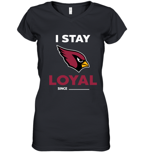 Arizona Cardinals I Stay Loyal Since Personalized Women's V-Neck T-Shirt