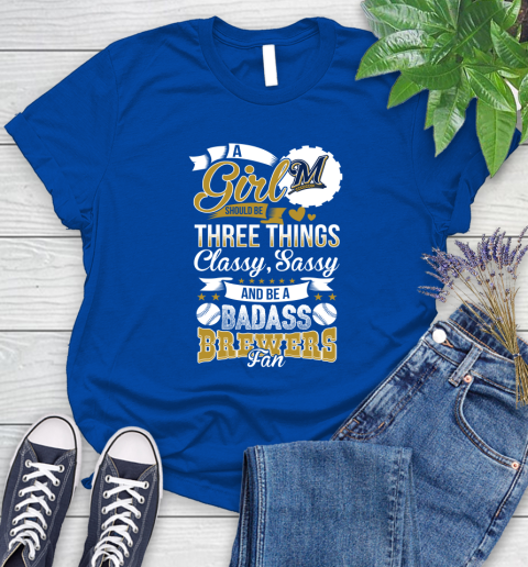 Milwaukee Brewers MLB Baseball A Girl Should Be Three Things Classy Sassy And A Be Badass Fan Women's T-Shirt 12