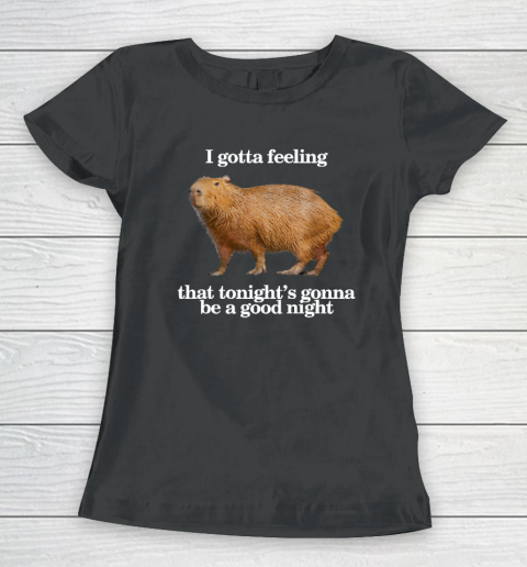 Capybara I Gotta Feeling That Tonight Gonna Be A Good Night Women's T-Shirt