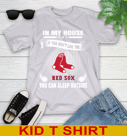 Boston Red Sox MLB Baseball In My House If You Don't Like The Red Sox You Can Sleep Outside Shirt Youth T-Shirt 4