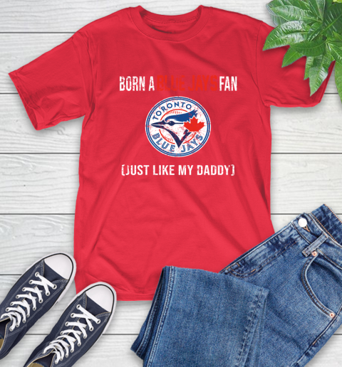 MLB Baseball Toronto Blue Jays Loyal Fan Just Like My Daddy Shirt T-Shirt - Image 13