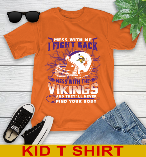 NFL Football Minnesota Vikings Mess With Me I Fight Back Mess With My Team And They'll Never Find Your Body Shirt Youth T-Shirt 8