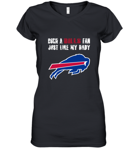 Buffalo Bills Born A Bills Fan Just Like My Daddy Women's V-Neck T-Shirt