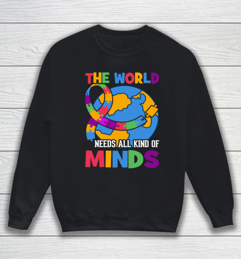 The World Needs All Kind Of Minds Autism Awareness Sweatshirt