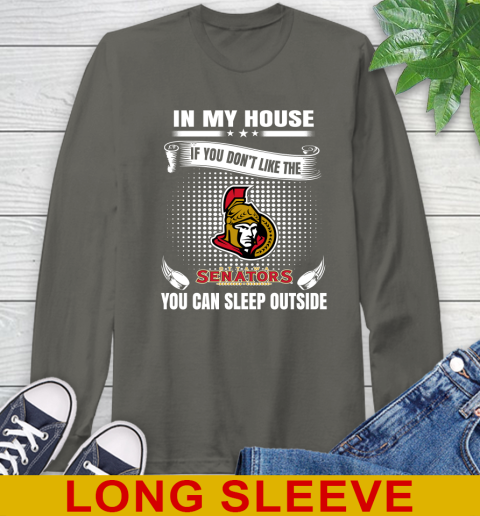 Ottawa Senators NHL Hockey In My House If You Don't Like The Senators You Can Sleep Outside Shirt Long Sleeve T-Shirt 10