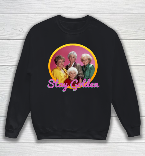 Stay Golden Girls Sweatshirt