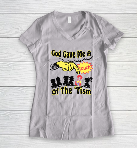God Gave Me A Touch Of The 'Tism Women's V-Neck T-Shirt