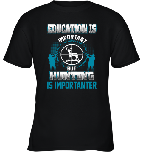Education Is Important But Hunting Is Importanter Youth T-Shirt