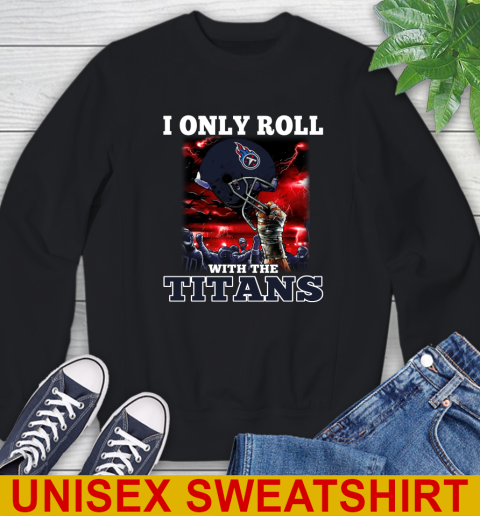 Tennessee Titans NFL Football I Only Roll With My Team Sports Sweatshirt