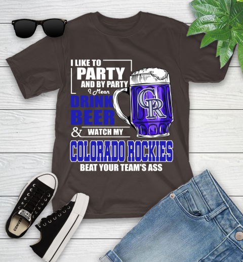 MLB I Like To Party And By Party I Mean Drink Beer And Watch My Colorado Rockies Beat Your Team's Ass Baseball Youth T-Shirt 7