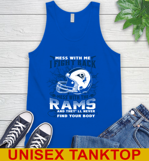 NFL Football Los Angeles Rams Mess With Me I Fight Back Mess With My Team And They'll Never Find Your Body Shirt Tank Top 4