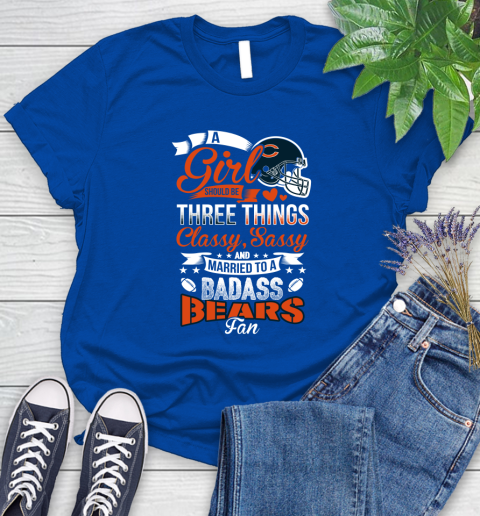 Chicago Bears NFL Football A Girl Should Be Three Things Classy Sassy And A Be Badass Fan Women's T-Shirt 12