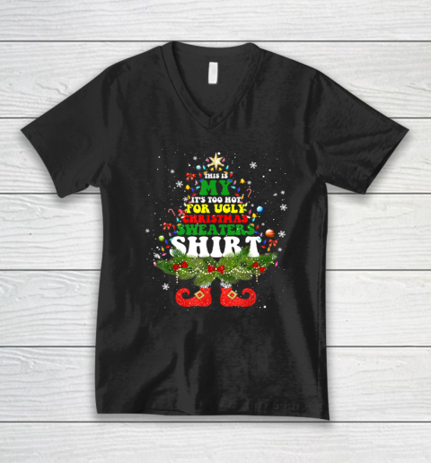 This Is My It's Too Hot For Ugly Christmas Sweaters Matching V-Neck T-Shirt