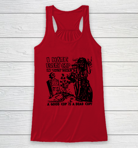 I Hate Every Cop In This Town Racerback Tank 4