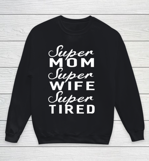 Super Mom Super Wife Super Tired Women Great Gifts Youth Sweatshirt