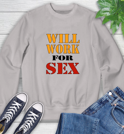 Miley Cyrus Will Work For Sex Sweatshirt 9