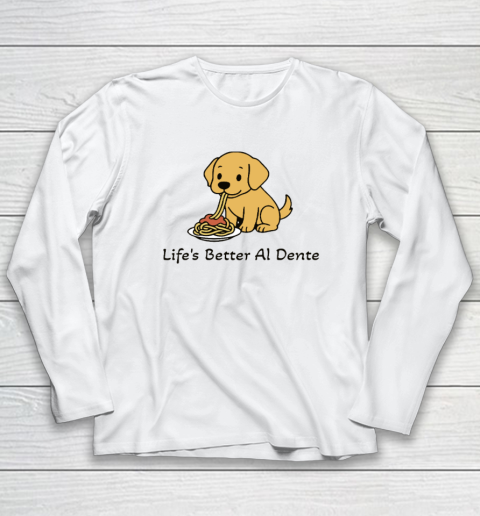 Life's Better Al Dente Dog Long Sleeve T-Shirt