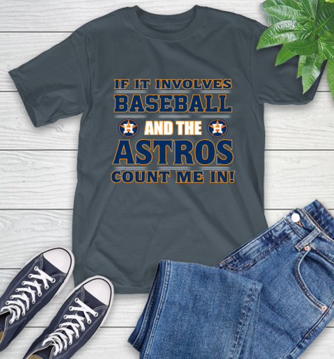 MLB If It Involves Baseball And The Houston Astros Count Me In Sports T-Shirt 9