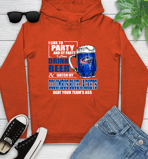NHL I Like To Party And By Party I Mean Drink Beer And Watch My Columbus Blue Jackets Beat Your Team's Ass Hockey Youth Hoodie 4