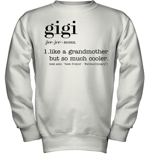 Gigi Like A Grandmother But So Much Cooler Youth Sweatshirt