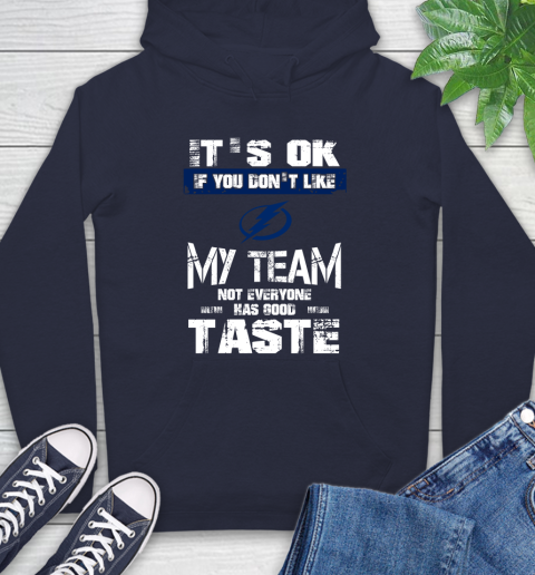 Tampa Bay Lightning NHL Hockey It's Ok If You Don't Like My Team Not Everyone Has Good Taste Hoodie 3