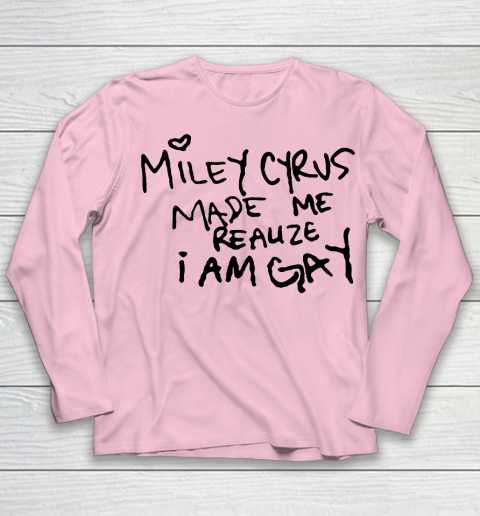 Miley Cyrus tshirt  Miley Cyrus Made Me Realize I Am Gay Youth Long Sleeve 6