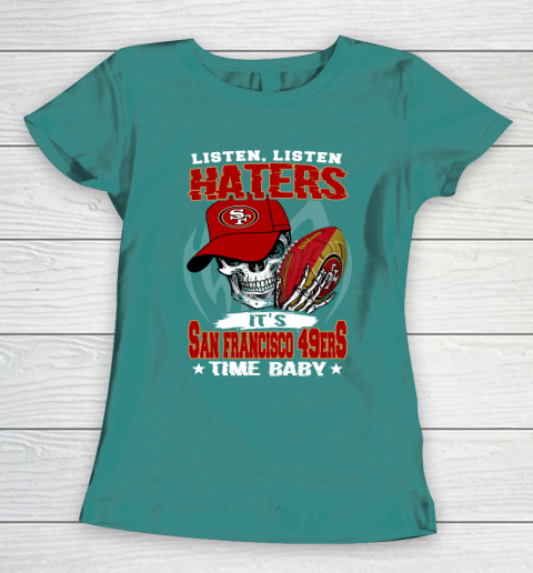 Listen Haters It is 49ERS Time Baby NFL Women's T-Shirt 10