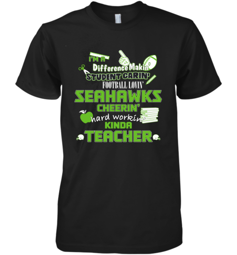 Seattle Seahawks NFL I'm A Difference Making Student Caring Football Loving Kinda Teacher Premium Men's T-Shirt