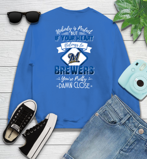 MLB Baseball Milwaukee Brewers Nobody Is Perfect But If Your Heart Belongs To Brewers You're Pretty Damn Close Shirt Sweatshirt 11 MLB Baseball Milwaukee Brewers Nobody Is Perfect But If Your Heart Belongs To Brewers You're Pretty Damn Close Shirt Sweatshirt - Image 11