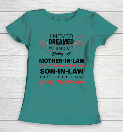 I Never Dreamed Id End Up Being A Mother In Law Awesome Women's T-Shirt 10