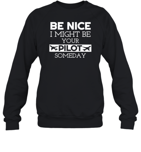 Be Nice I Might Be Your Pilot Sweatshirt