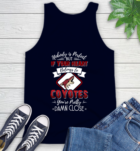NHL Hockey Arizona Coyotes Nobody Is Perfect But If Your Heart Belongs To Coyotes You're Pretty Damn Close Shirt Tank Top 2
