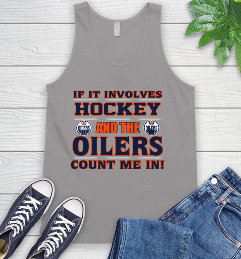 NHL If It Involves Hockey And The Edmonton Oilers Count Me In Sports Tank Top 4