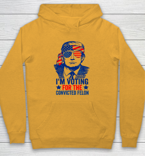 Funny Voting 2024 I'm Voting For The Convicted Felon Hoodie 2
