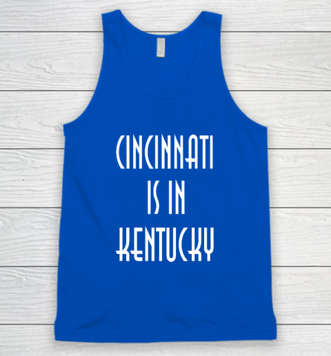 Funny Cincinnati Is In Kentucky Tank Top 3
