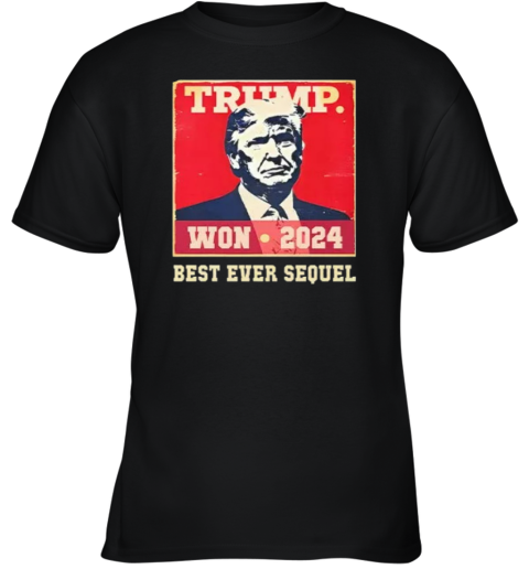 Trump Won 2024 Best Ever Sequel Youth T-Shirt