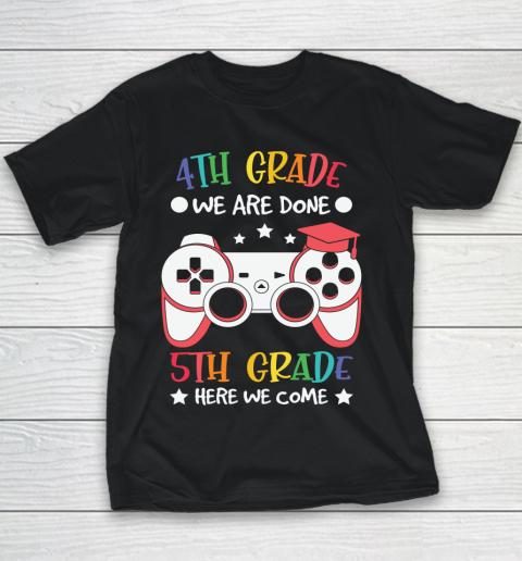 Back To School Shirt 4th Grade we are done 5th grade here we come Youth T-Shirt
